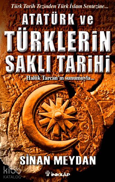 Atatürk ve Türklerin Saklı Tarihi - Sinan Meydan