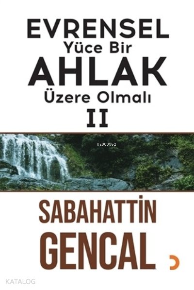 Evrensel Yüce Bir Ahlak Üzere Olmalı 2 - Sabahattin Gencal