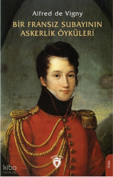 Bir Fransız Subayının Askerlik Öyküleri - Alfred De Vigny