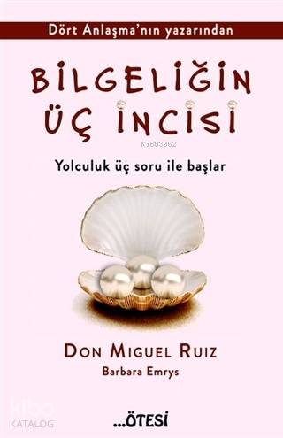 Bilgeliğin Üç İncisi - Barbara Emrys, Don Miguel Ruiz
