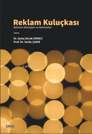 Reklam Kuluçkası - Kültürel Dönüşüm ve Reklamlar - Aytaç Burak Dereli