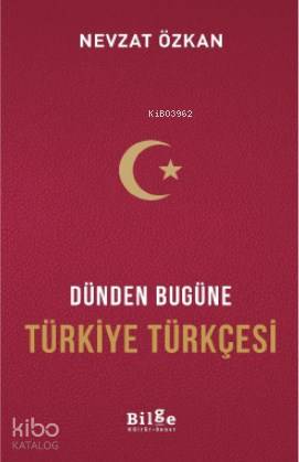 Dünden Bugüne Türkiye Türkçesi - Nevzat Özkan