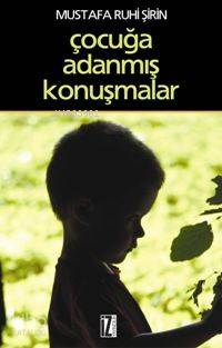 Çocuğa Adanmış Konuşmalar - Mustafa Ruhi Şirin