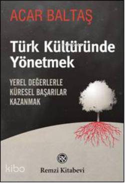 Türk Kültüründe Yönetmek - Acar Baltaş