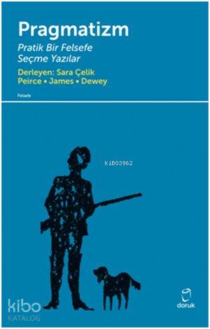 Pragmatizm Pratik Bir Felsefe - John Dewey, William James, C. S. Peirce