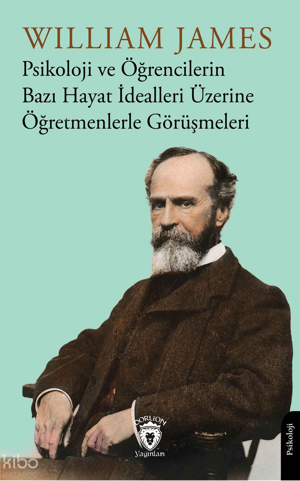 Psikoloji ve Öğrencilerin Bazı Hayat İdealleri Üzerine Öğretmenlerle Görüşmeleri - William James