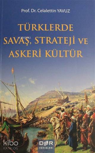 Türklerde Savaş Strateji ve Askeri Kültür - Celalettin Yavuz