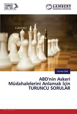 ABD'nin Askeri Müdahalelerini Anlamak İçin Turuncu Sorular - Osman Diler