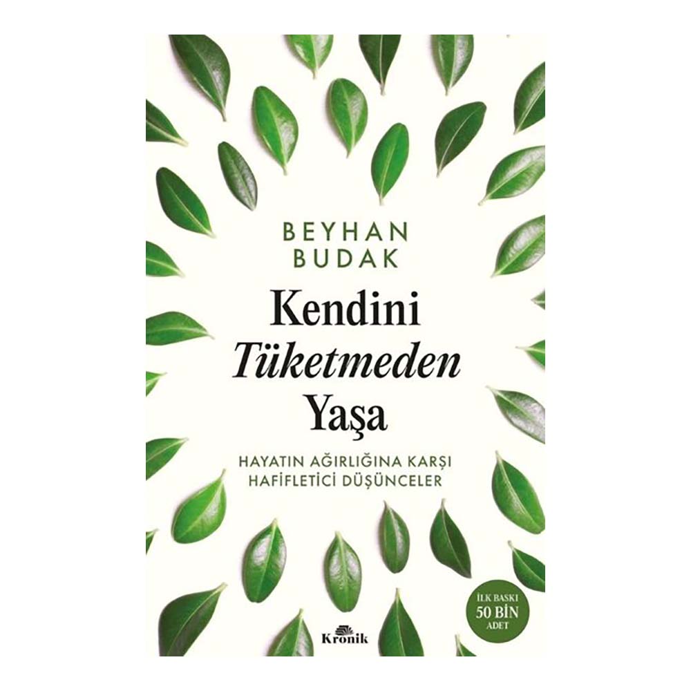 KENDİNİ TÜKETMEDEN YAŞA