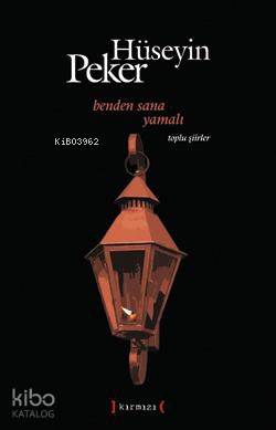 Benden Sana Yamalı Toplu Şiirler (1965-2010) - Hüseyin Peker