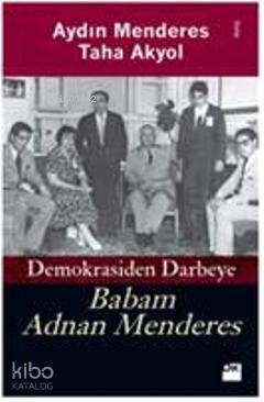 Demokrasiden Darbeye Babam Adnan Menderes - Aydın Menderes