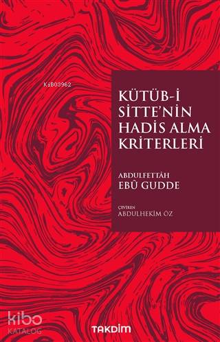 Kütüb-İ Sitte'nin Hadis Alma Kriterleri - Abdulfettah Ebu Gudde