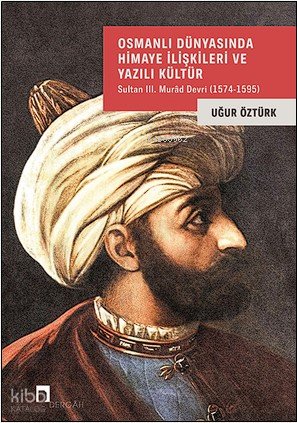 Osmanlı Dünyasında Himaye İlişkileri Ve Yazılı Kültür