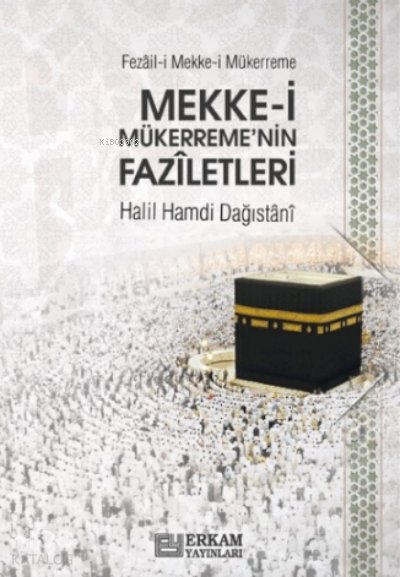 Mekke-i Mükerreme’nin Fazîletleri - Halil Hamdi Dağıstânî
