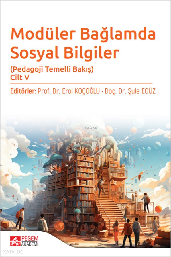 Modüler Bağlamda Sosyal Bilgiler - Pedagoji Temelli Bakış - Cilt V
