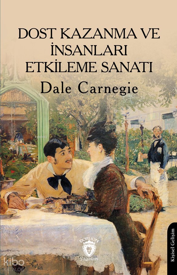 Dost Kazanma ve İnsanları Etkileme Sanatı - Dale Carnegie