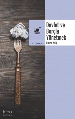 Devlet ve Borçla Yönetmek - Hasan Kılıç