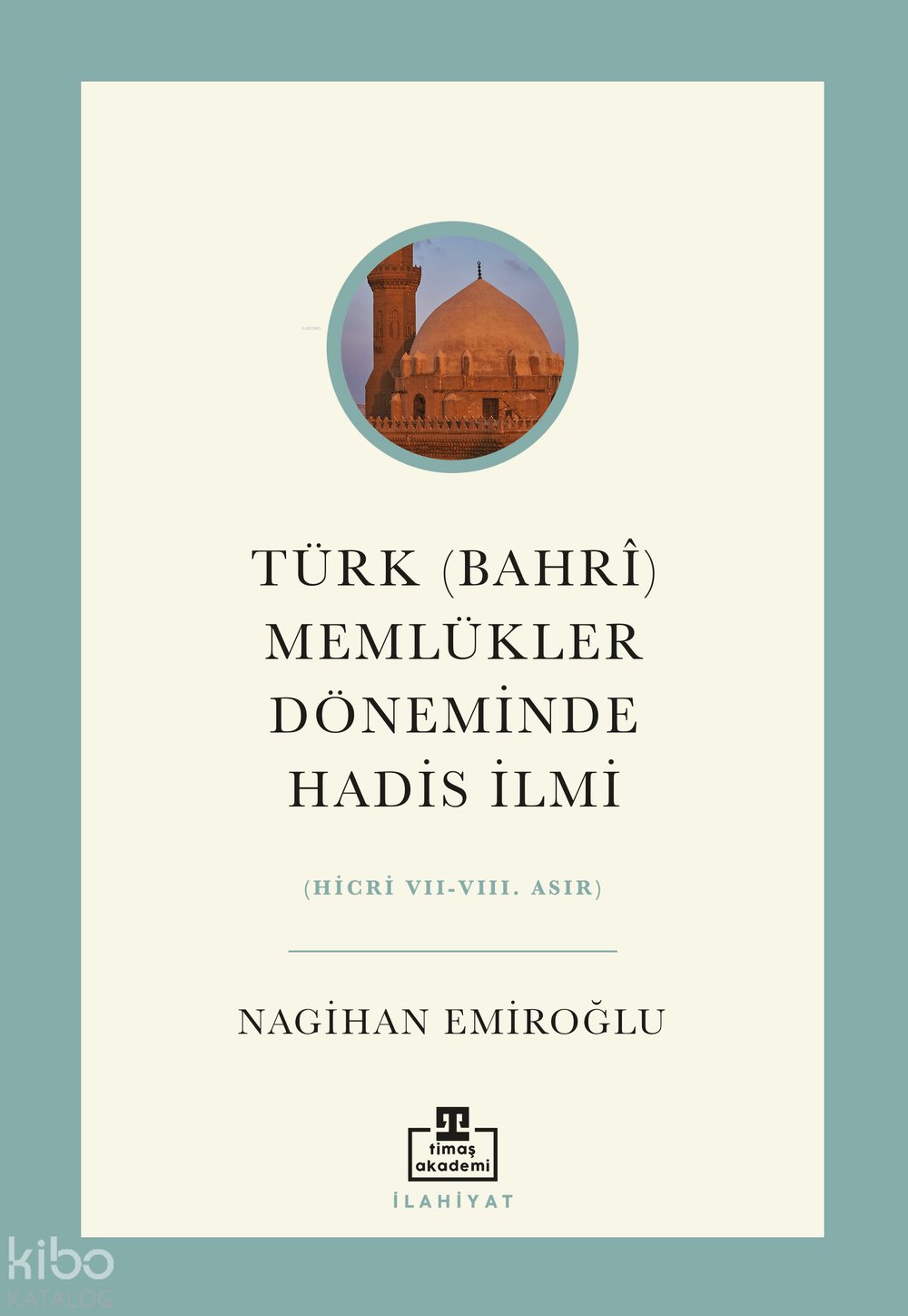 Türk (Bahrî) Memlükler Döneminde Hadis İlmi - Nagihan Emiroğlu