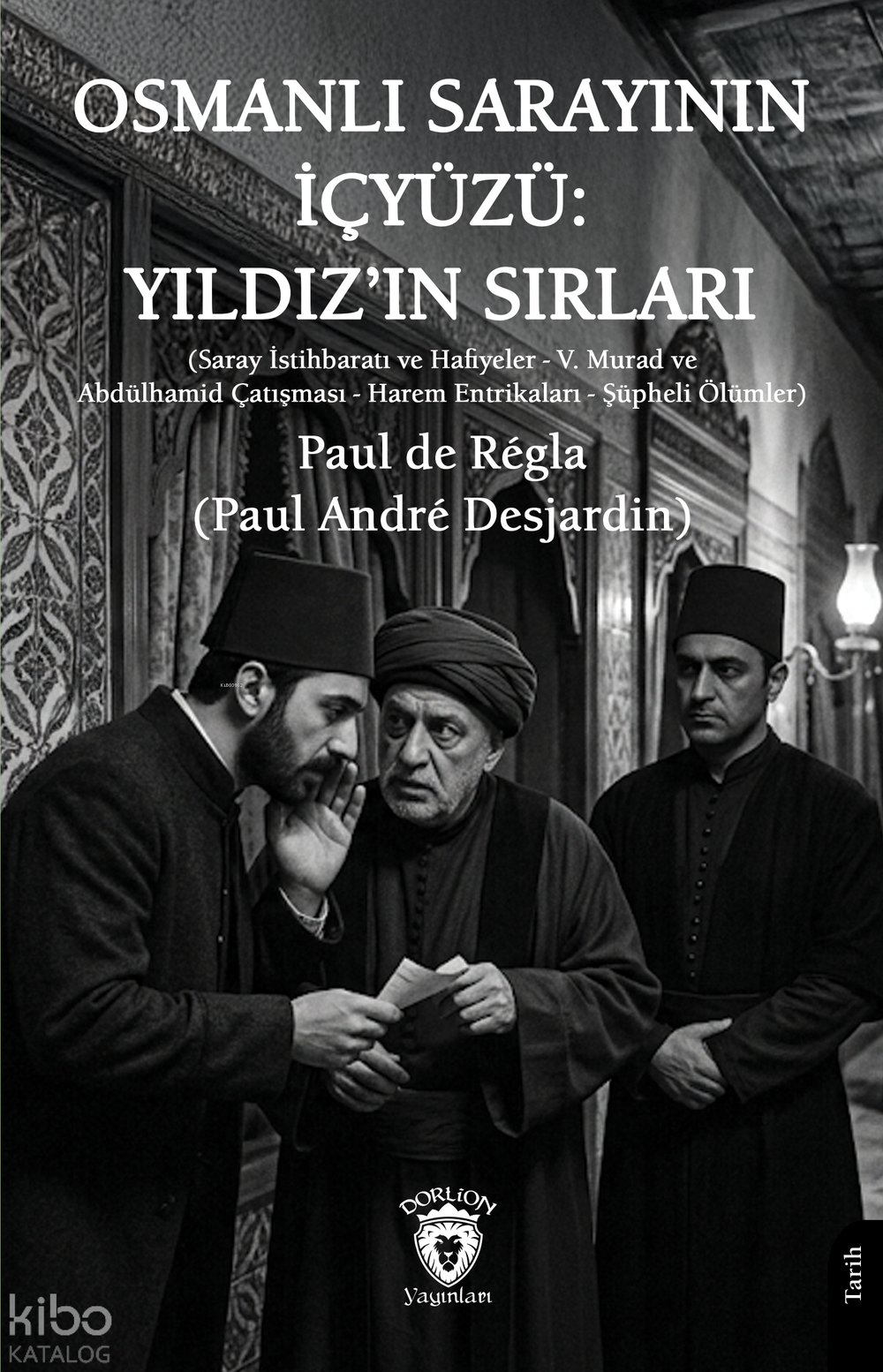 Osmanlı Sarayının İçyüzü: Yıldız’ın Sırları - Paul De Regla