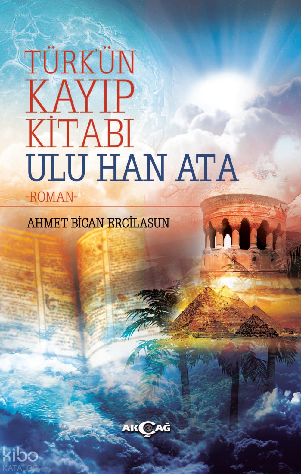 Türk'ün Kayıp Kitabı Ulu Han Ata - Ahmet Bican Ercilasun