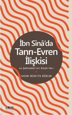 İbn Sina'da Tanrı-Evren İlişkisi ve Şehristani'nin Eleştirileri - Hasan Hüseyin Bircan