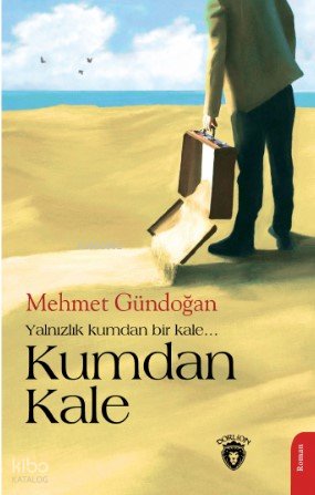 Kumdan Kale - Yalnızlık Kumdan Bir Kale... - Mehmet Gündoğan
