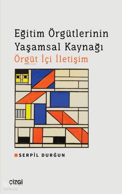 Eğitim Örgütlerinin Yaşamsal Kaynağı Örgüt İçi İletişim - Serpil Durğun
