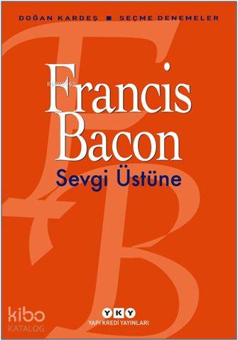 Sevgi Üstüne - Seçme Denemeler - Francis Bacon