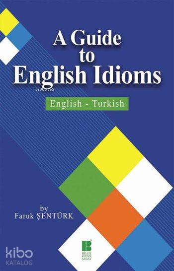 A Guide to English Idioms - Faruk Şentürk