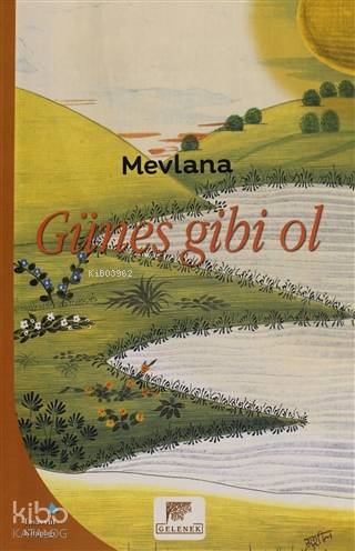 Güneş Gibi Ol - Mevlânâ Celâleddîn-i Rûmî