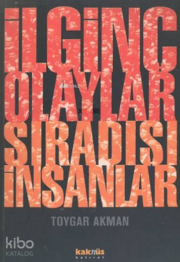 İlginç Olaylar Sıradışı İnsanlar - Toygar Akman