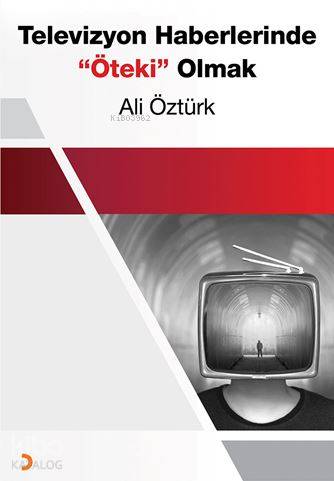 Televizyon Haberlerinde "Öteki" Olmak - Ali Öztürk