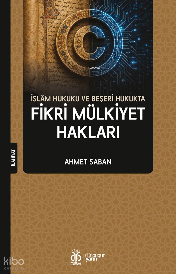 İslâm Hukuku ve Beşeri Hukukta Fikri Mülkiyet Hakları - Ahmet Saban