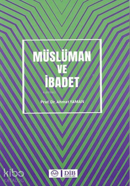 Müslüman ve İbadet - Ahmet Yaman