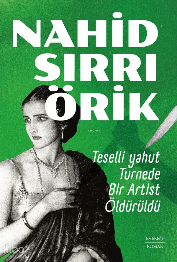 Teselli Yahut Turnede Bir Artist Öldürüldü - Nahid Sırrı Örik