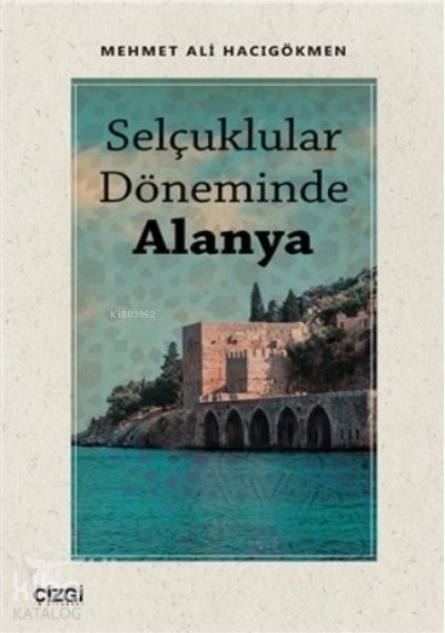 Selçuklular Döneminde Alanya - Mehmet Ali Hacıgökmen
