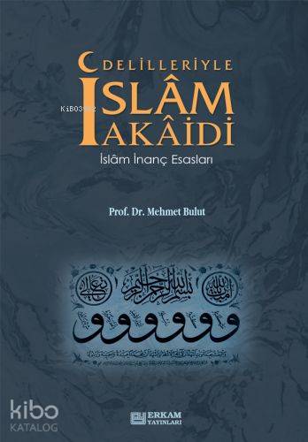 Delilleriyle İslam Akaidi İslam İnanç Esasları - Mehmet Bulut