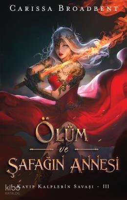 Ölüm Ve Şafağın Annesi - Carissa Broadbent