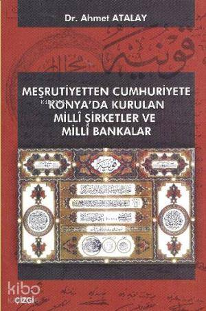 Meşrutiyetten Cumhuriyete Konya'da Kurulan Milli Şirketler ve Milli Bankalar
