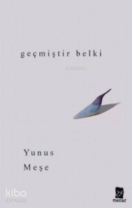 Geçmiştir Belki - Yunus Meşe