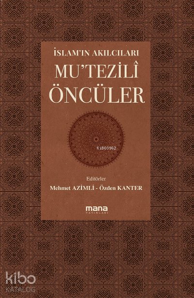 İslam'ın Akılcıları - Mu'tezilî Öncüleri - Mehmet Azimli