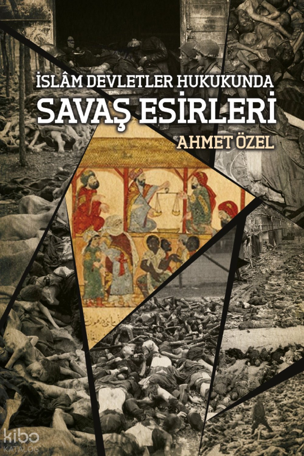 İslam Devletler Hukukunda Savaş Esirleri - Ahmet Özel