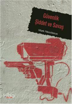 Güvenlik Şiddet ve Savaş - Mark Neocleous