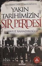 Saltanattan Cumhuriyete Yakın Tarihimizin Sır Perdesi - Yavuz Bahadıroğlu
