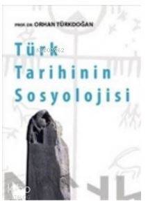 Türk Tarihinin Sosyolojisi - Orhan Türkdoğan