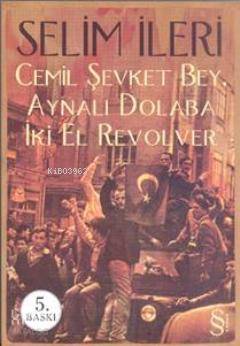 Cemil Şevket Bey, Aynalı Dolaba İki El Revolver - Selim İleri