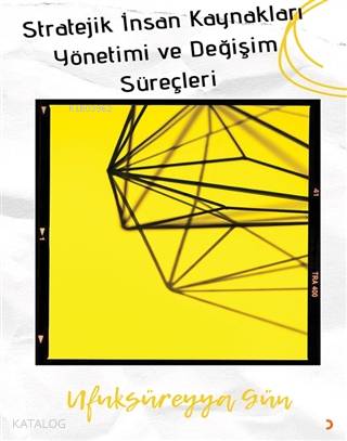 Stratejik İnsan Kaynakları Yönetimi ve Değişim Süreçleri - Ufuk Süreyya Gün