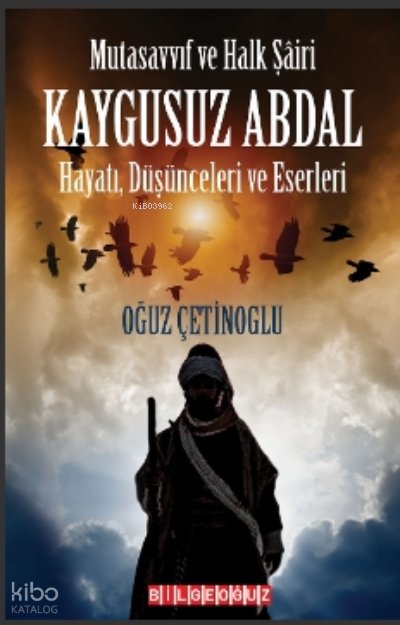 Mutasavvıf ve Halk Şairi Kaygusuz Abdal Hayatı, Düşünceleri ve Eserleri - Oğuz Çetinoğlu