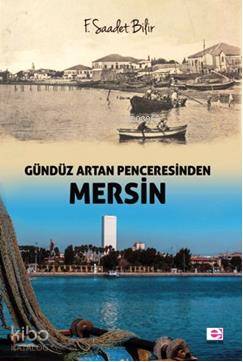 Gündüz Artan Penceresinden Mersin - F. Saadet Bilir