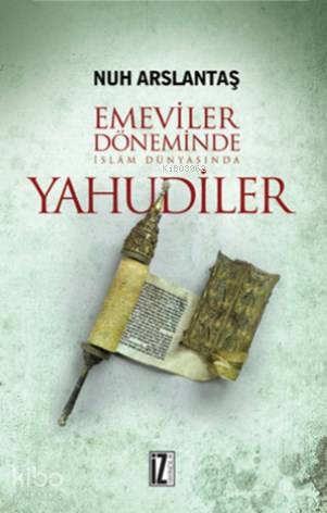 Emeviler Döneminde İslam Dünyasında Yahudiler - Nuh Arslantaş